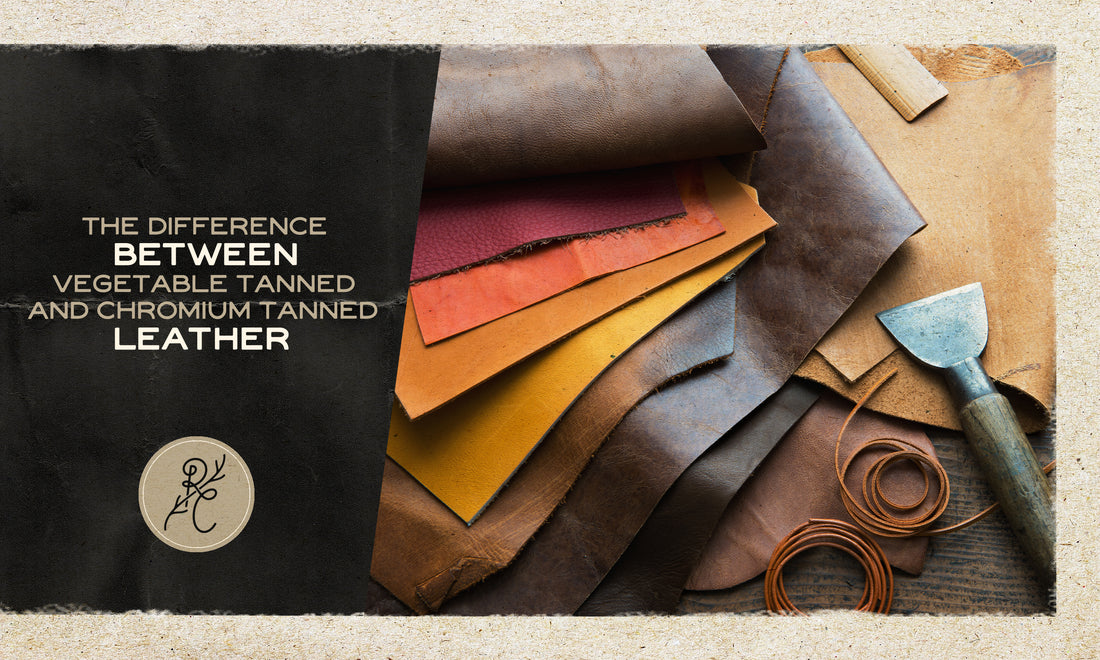 The Difference Between Vegetable Tanned and Chromium Tanned Leather